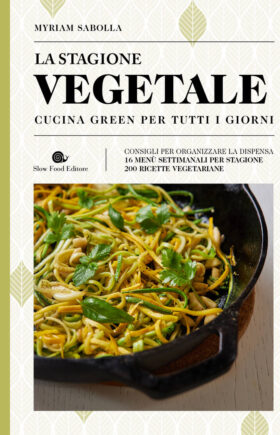 La stagione vegetale. Cucina green per tutti i giorni